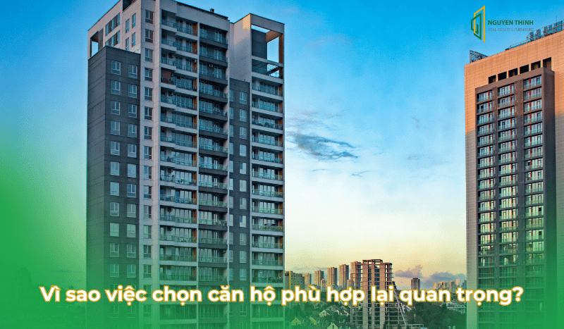 Vì sao việc chọn căn hộ phù hợp lại quan trọng